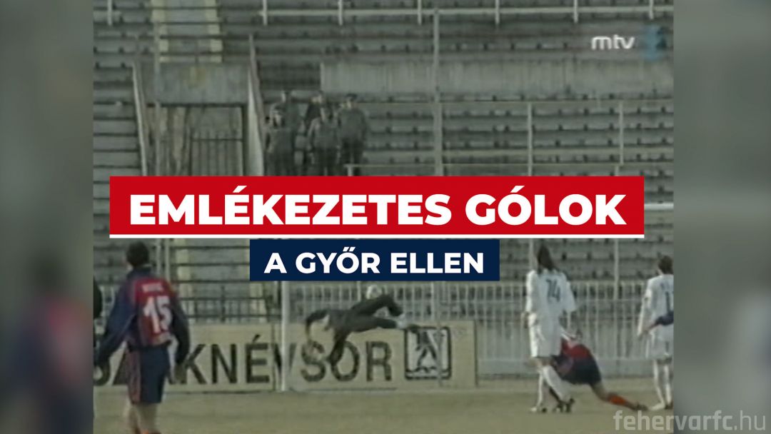 Emlékezetes Vidi-gólok Győrben